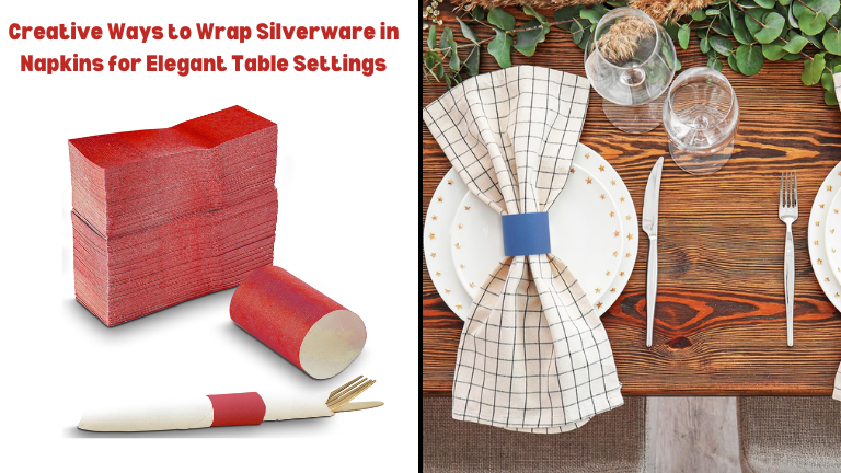 Creative Ways to Wrap Silverware in Napkins for Elegant Table Settings